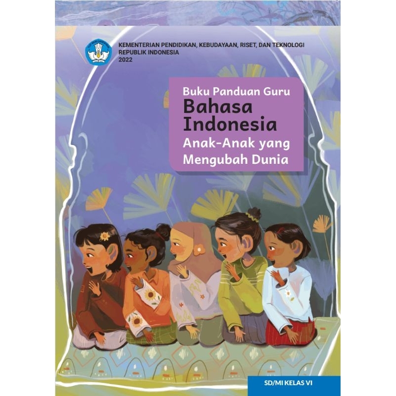 

BUKU PANDUAN GURU BAHASA INDONESIA ANAK ANAK YANG MENGUBAH DUNIA KELAS 6 SD