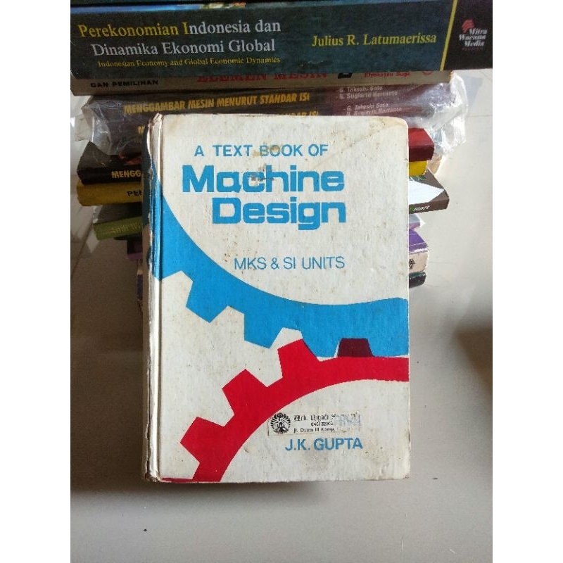 Buku Teknik Mesin, A TEXT BOOK OF MACHINE DESIGN MKS & SI UNITS (JK. Gupta)