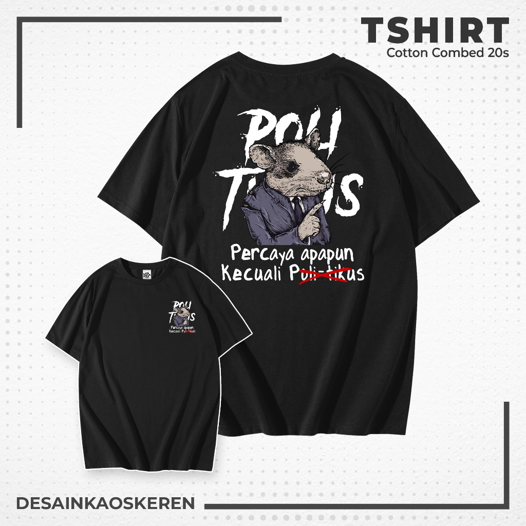 Desain Kaos Keren - Kaos Sindiran Keren Politikus Bahan Combed 20s Lembut Nyaman Standar Distro