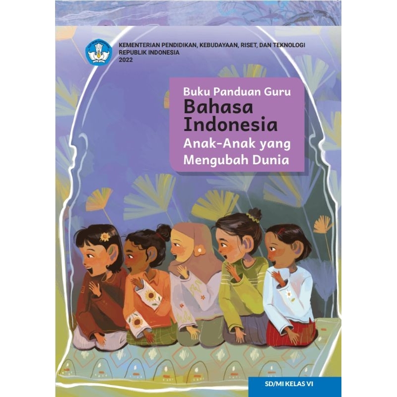 

BUKU PANDUAN GURU BAHASA INDONESIA (anak-anak yang mengubah Dunia) SD/MI KELAS VI