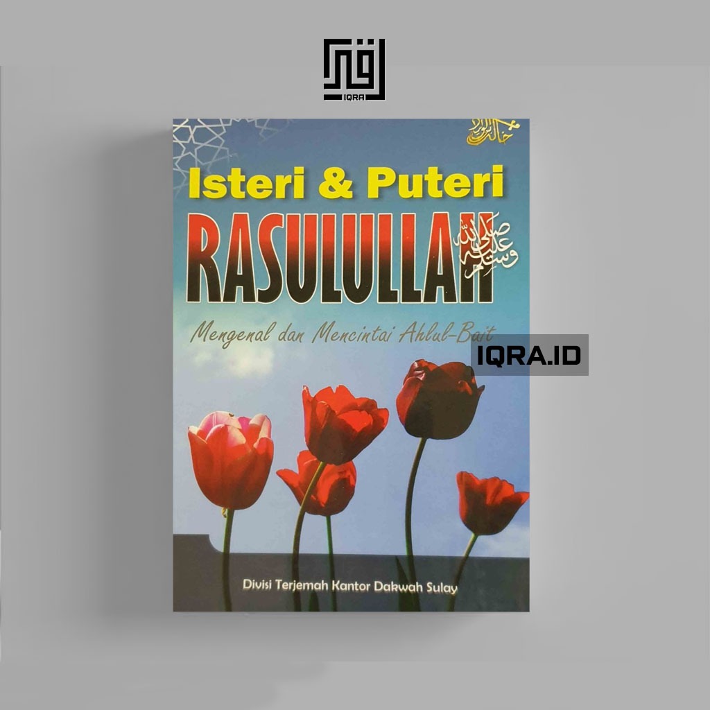 

(0163)[0163] Isteri dan Puteri Rasulullah (Mengenal dan Mencintai Ahlul-Bait