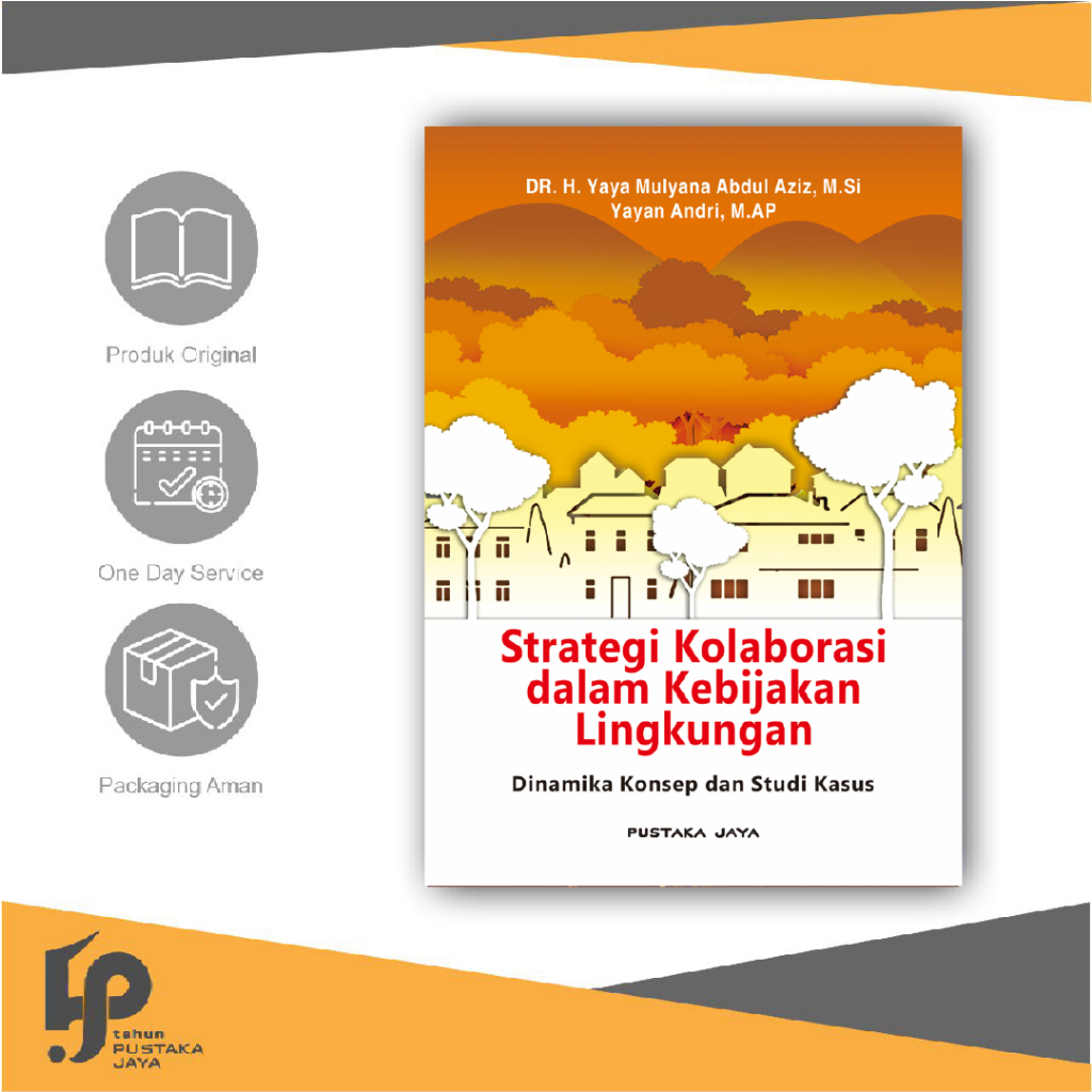 Strategi Kolaborasi dalam Kebijakan Lingkungan: Dinamika Konsep dan Studi Kasus - Dr. H. Yaya Mulyan