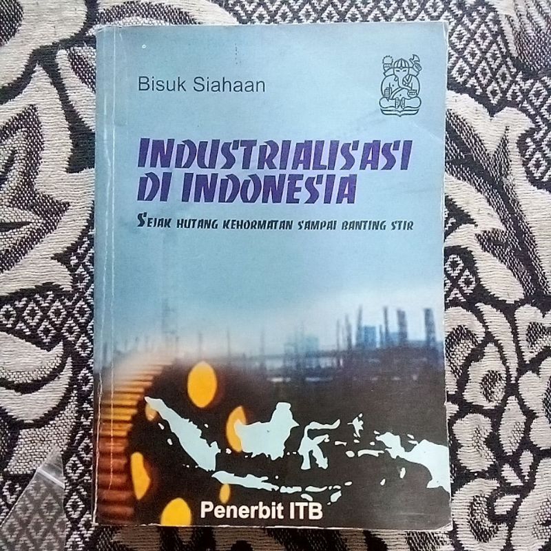 (ORIGINAL/LANGKA) INDUSTRIALISASI DI INDONESIA | Bisuk Siahaan