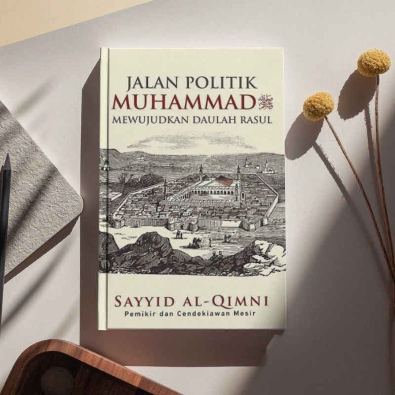 BUKU - Jalan Politik Muhammad SAW; Mewujudkan Daulah Rasul