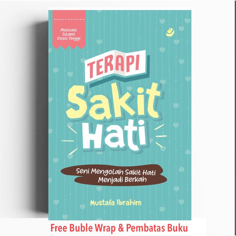 TERAPI SAKIT HATI Seni Mengolah Sakit Hati Menjadi Berkah