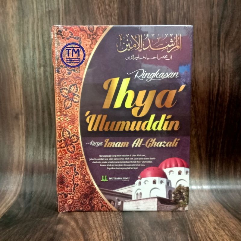 RINGKASAN IHYA' ULUMUDDIN Terjemah Ringkasan Ihya Ulumuddin - Imam Al Ghazali - Mutiara Ilmu Agency