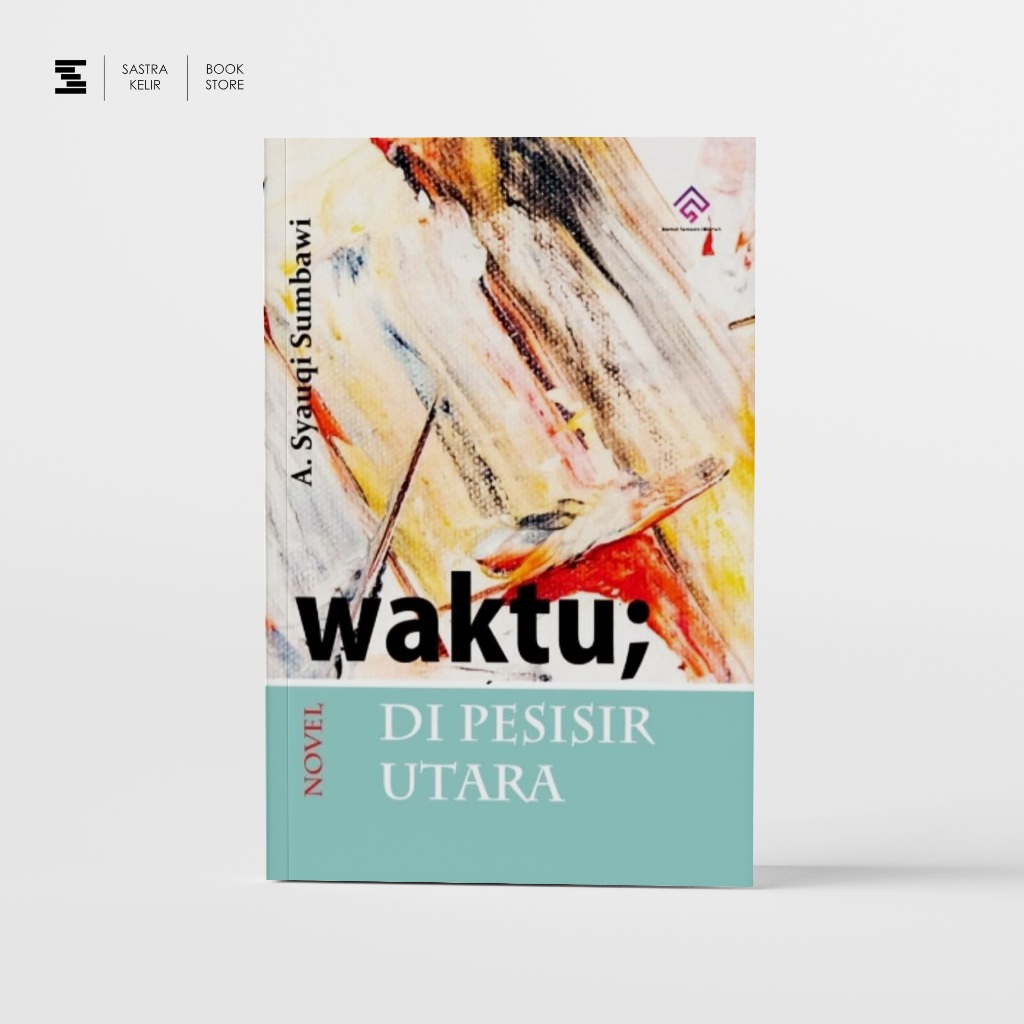 Sastrakelir - Waktu; di Pesisir Utara - A. Syauqi Sumbawi