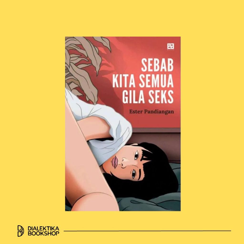 Sebab Kita Semua Gila Seks - Ester Pandiangan