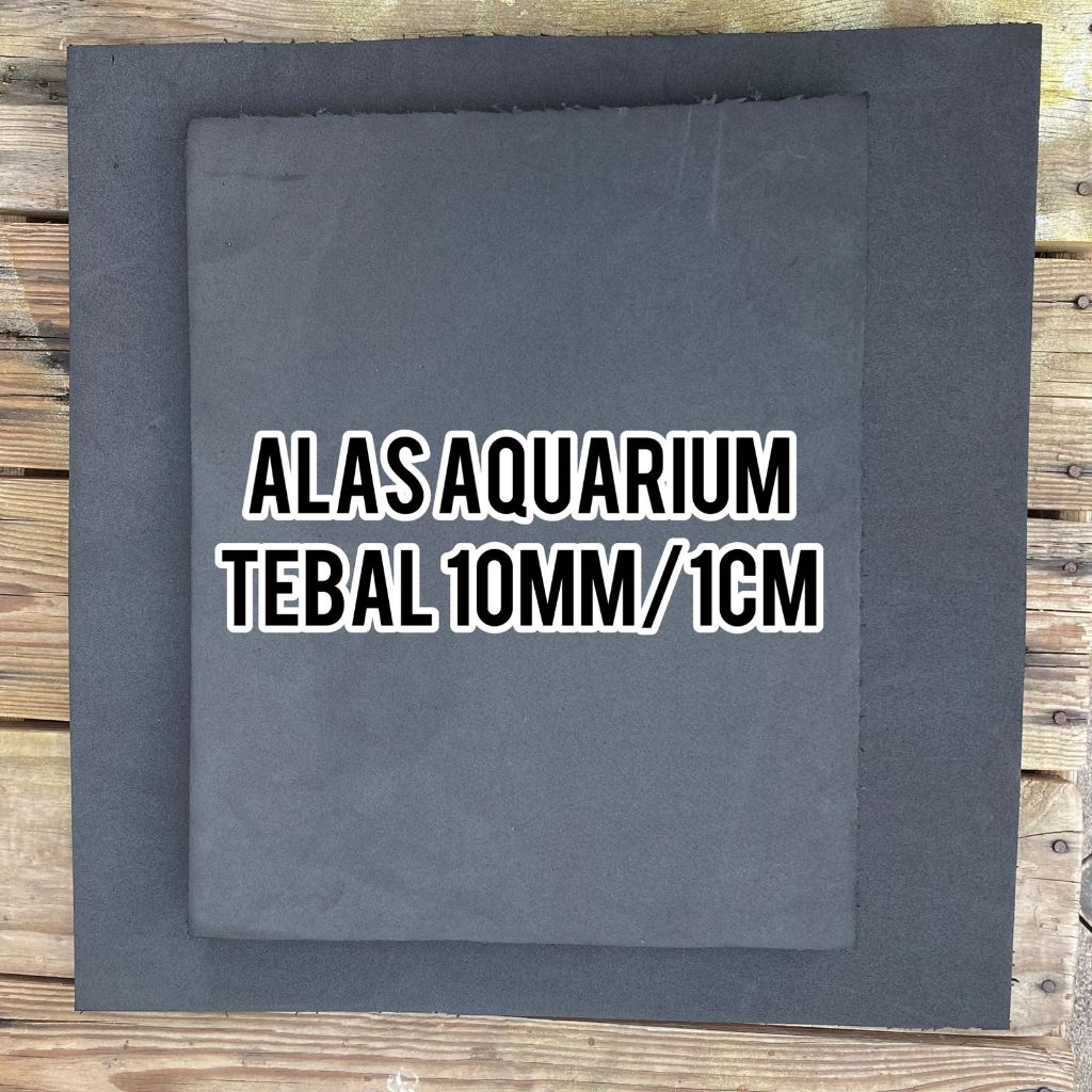 Alas Aquarium Tebam 10mm/1cm Best / Tatakan Alas Aquarium / Akuarium / Alas Aquarium 3 Ukuran