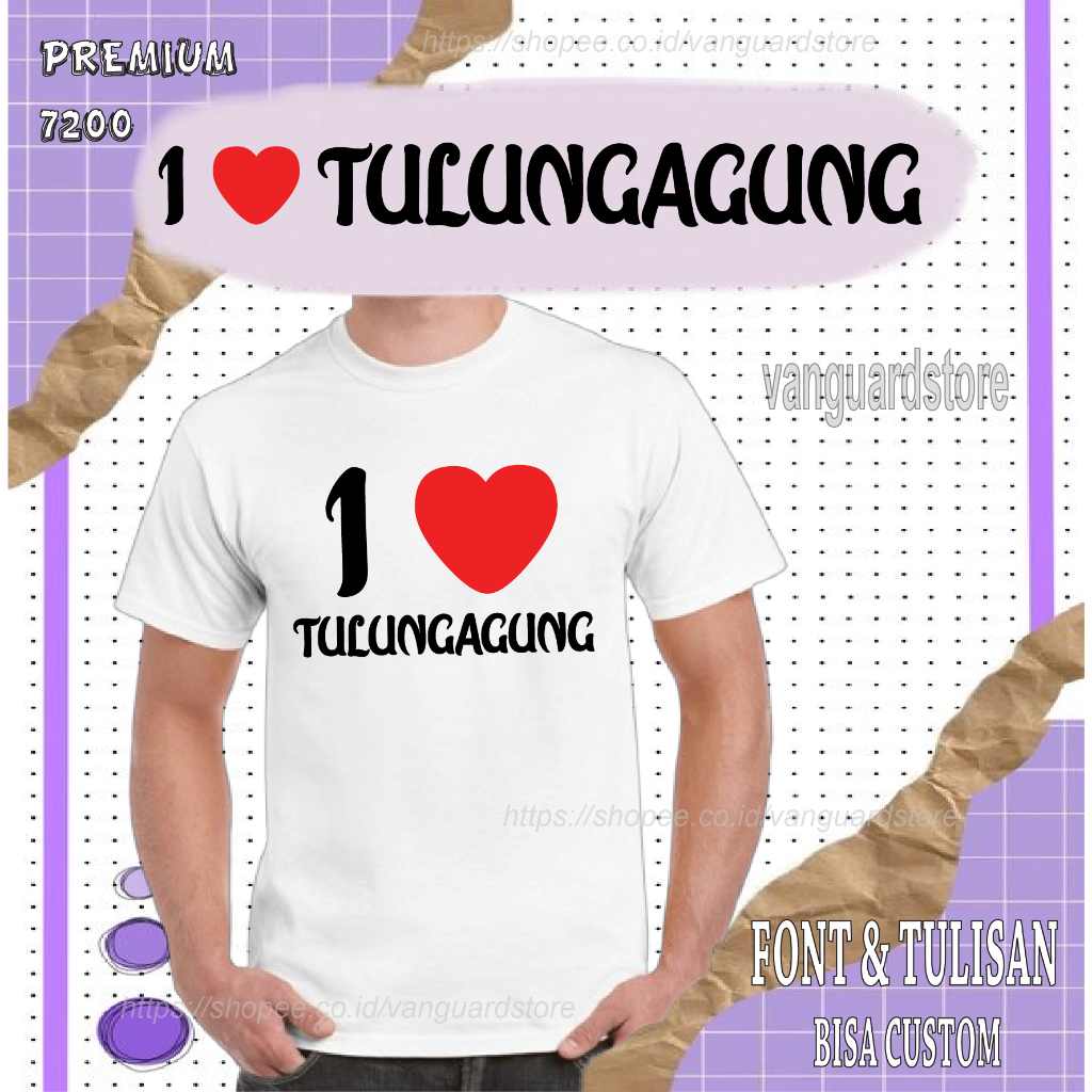 KAOS I LOVE TULUNGAGUNG NSA PREMIUM 7200 COWOK WANITA PRIA COWO