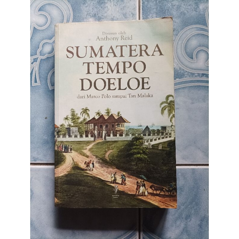 Original Sumatera Sumatra Tempo Doeloe dari Marco Polo sampai Tan Malaka karya Anthony Reid