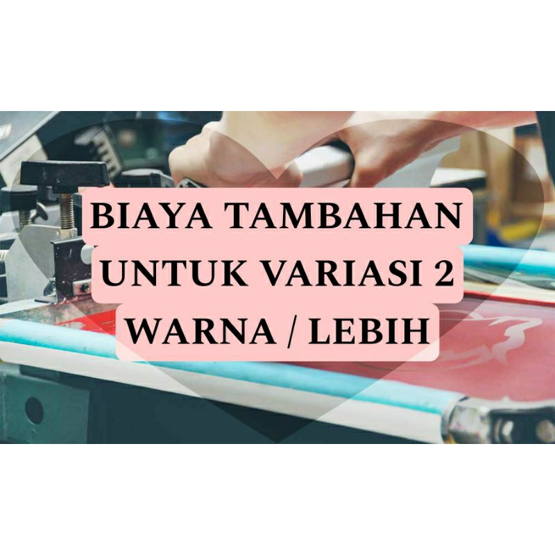 

BIAYA TAMBAHAN VARIASI 2 WARNA/LEBIH
