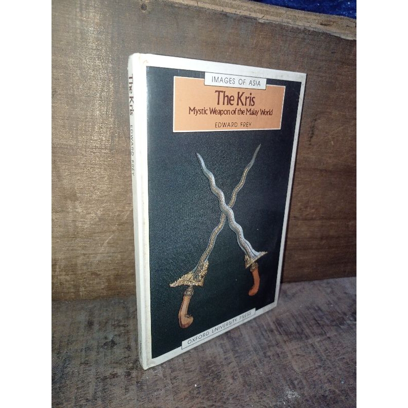 IMAGES OF ASIA THE KRIS MYSTIC WEAPON OF THE MALAY WORLD EDWARD FREY