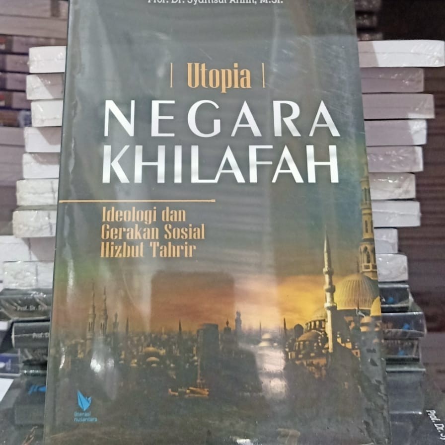 Buku Utopia Negara Khilafah Ideologi dan Gerakan Sosial Hizbut Tahrir - Prof. Dr. Syamsul Arifin Lit