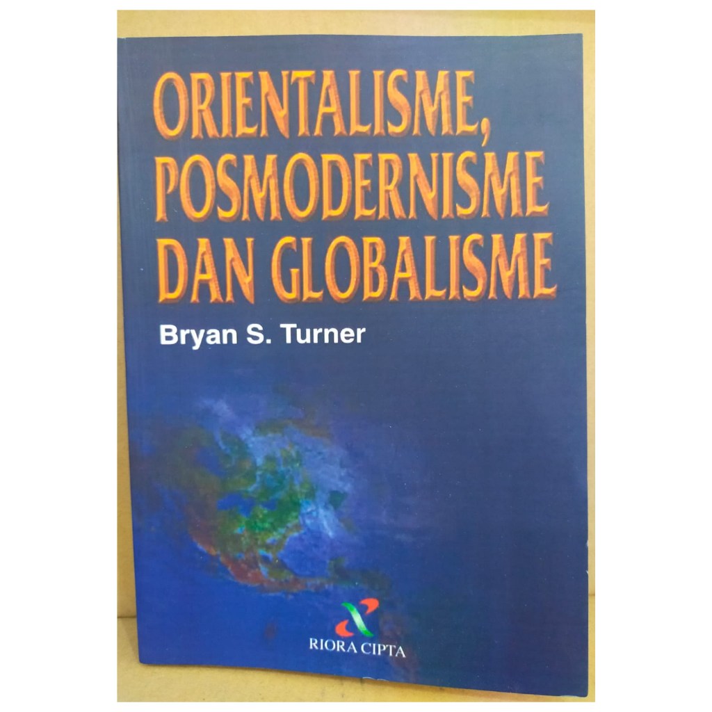 Orientalisme Posmodernisme dan Globalismen - Bryan S Turner - NR