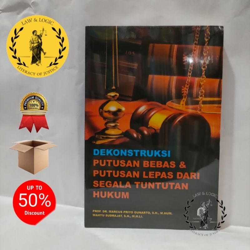 DEKONSTRUKSI PUTUSAN BEBAS & PUTUSAN LEPAS DARI SEGALA TUNTUTAN HUKUM / Prof. Dr. Marcus Priyo Gunar