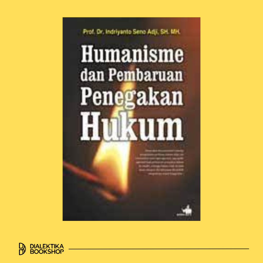 Humanisme dan Pembaruan Penegakan Hukum - Prof. Dr. Indriyanto Seno Adji - Buku Hukum