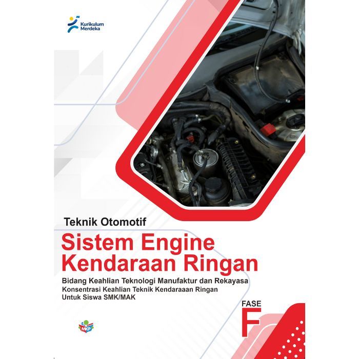 

Buku Konsentrasi Keahlian Teknik Mesin Sistem Engine Kendaraan Ringan untuk siswa SMK/MAK (FASE F) Kurikulum Merdeka