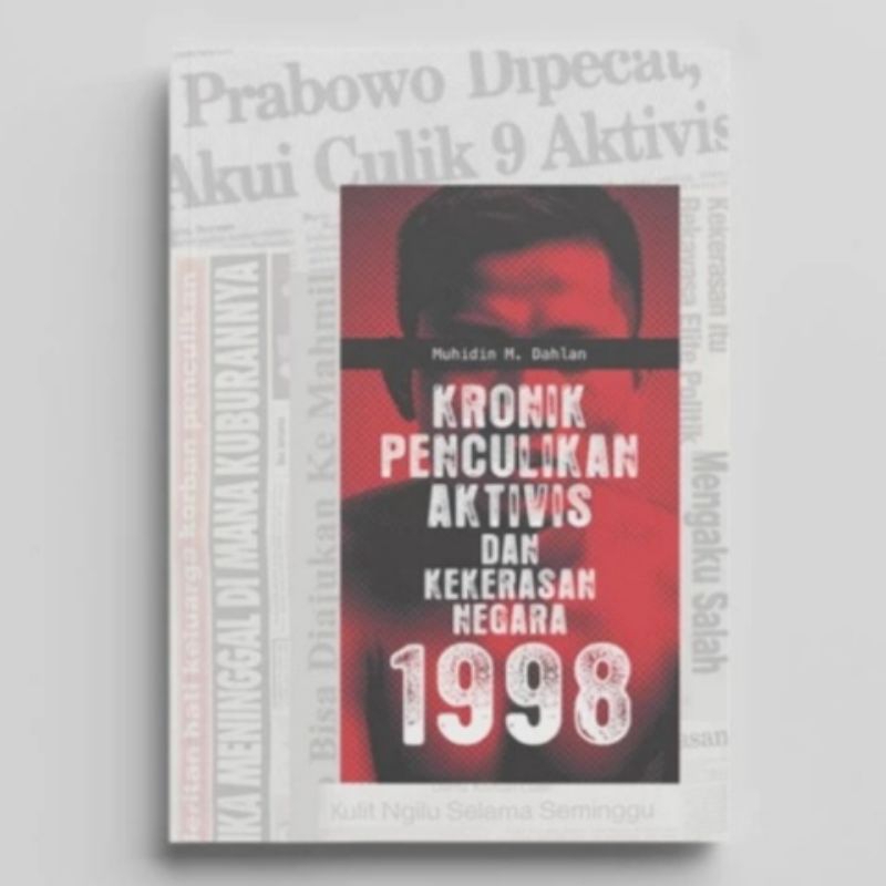 Kronik Penculikan Aktivis dan Kekerasan Negara 1998 - Muhidin M Dahlan