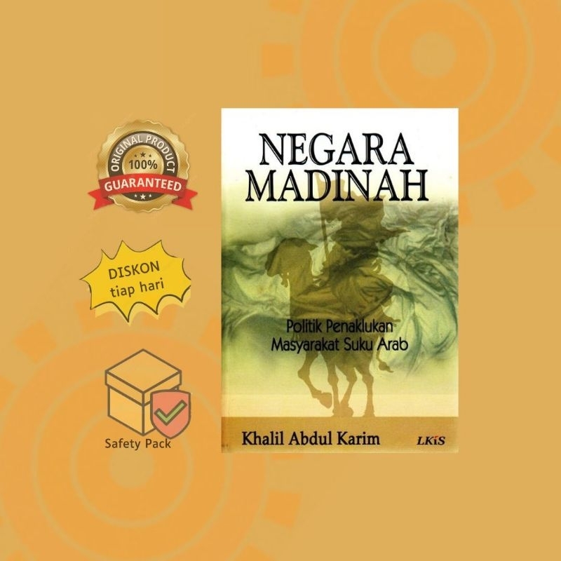 NEGARA MADINAH: Politik Penaklukan Masyarakat Suku Arab - Khalil Abdul Karim