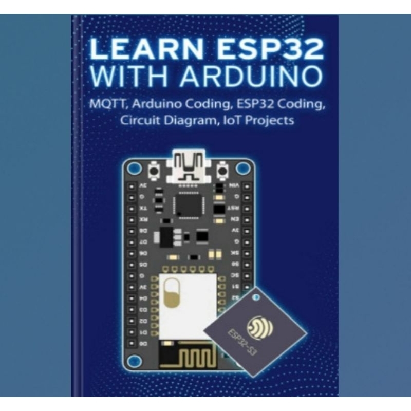 Buku LEARN ESP32 WITH ARDUINO: Arduino Coding, ESP32 Coding, Circuit Diagram, IoT Projects, MQTT