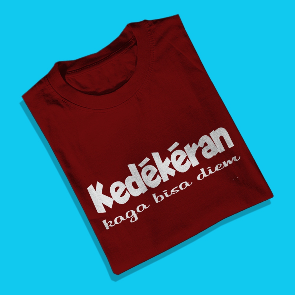 KAOS KATA - KEDEKERAN KAGA BISA DIEM / KAOS MURAH / KAOS BETAWI / KAOS DISTRO / KAOS PRIA