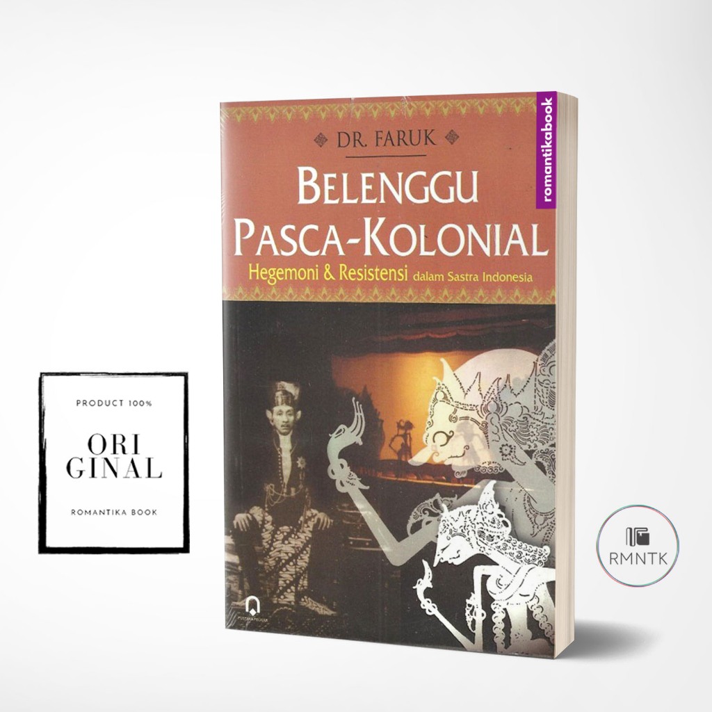 Belenggu Pasca Kolonial Hegemoni dan Resistensi dalam Sastra Indonesia - Dr. Faruk