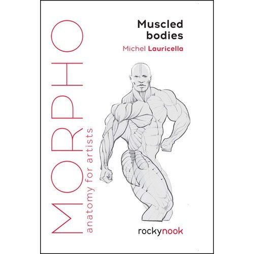 

Morpho: Muscled Bodies, Michel Lauricella (Morpho: Anatomy for Artists #7)