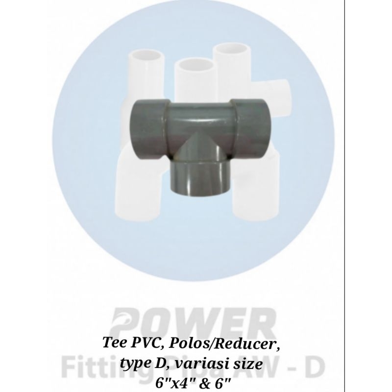 Tee PVC/Reducer Type D, variasi 6" & 6"x4", merk Power, Standard SNI