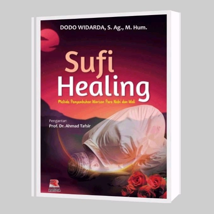 Sufi Healing ; Metode Penyembuhan Warisan Para Nabi dan Wali - Dodo Widarda