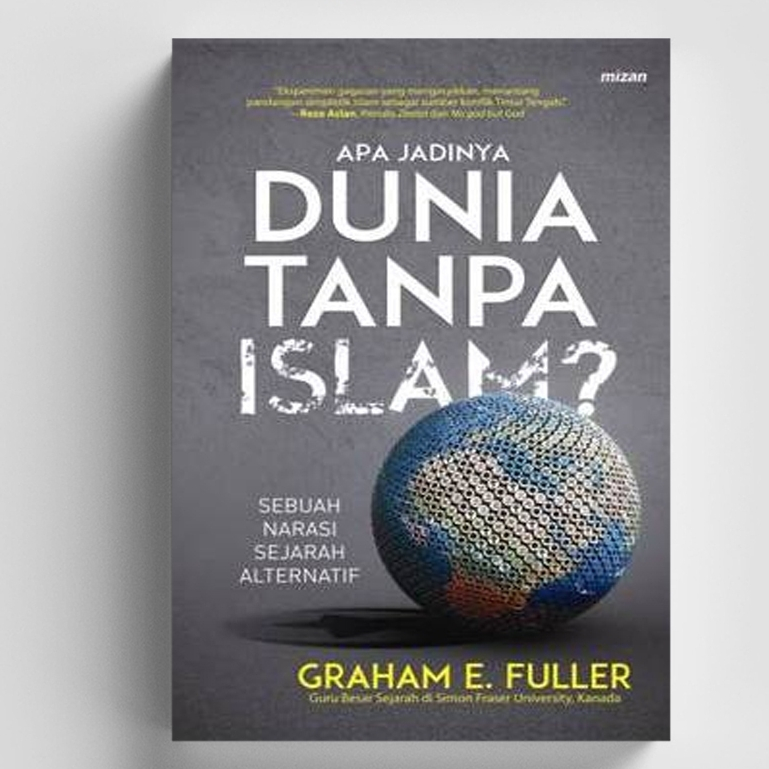 Apa jadinya dunia tanpa islam graham e fuller