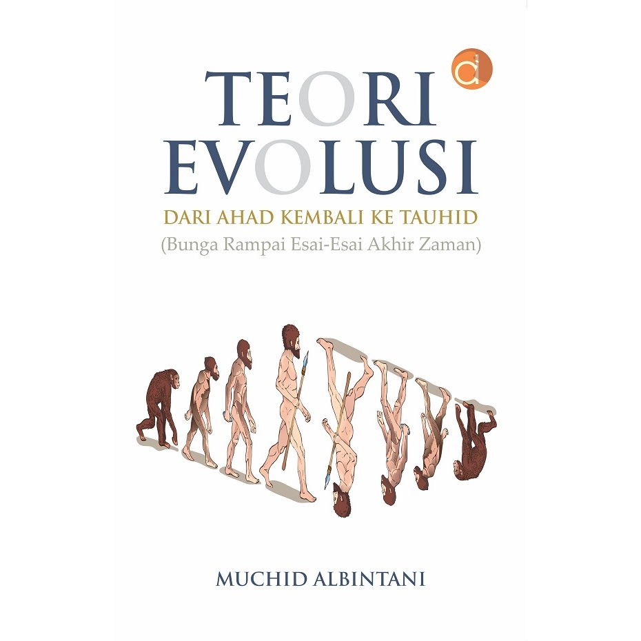 Buku Teori Evolusi dari Ahad Kembali ke Tauhid Bunga Rampai Esai-Esai Akhir Zaman - Muchid Albintani