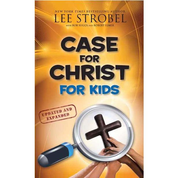 

Case for Christ for Kids [Updated and expanded] Lee Strobel WITH ROB SUGGS AND ROBERT ELMER