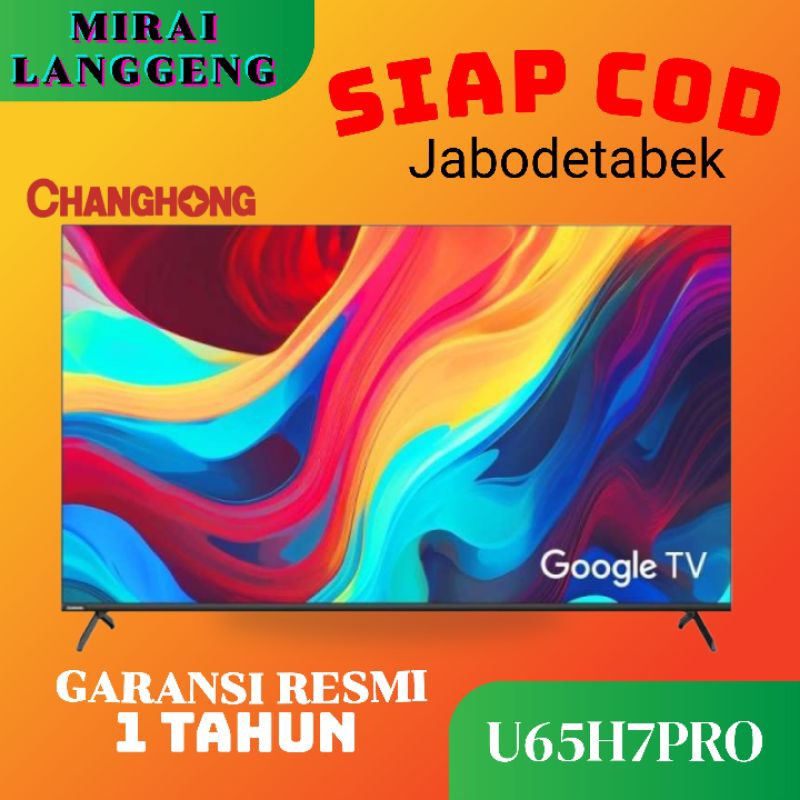 CHANGHONG 65H7PRO/U65H7PRO 4k GOOGLE TV
65 inch