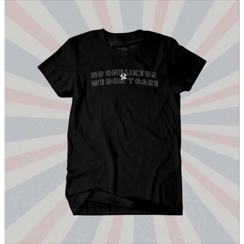 Tshirt  no one like us we dont care