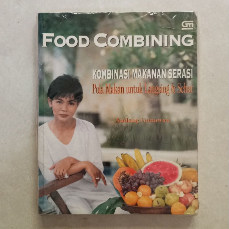 Food Combining: Kombinasi Makanan Serasi - Andang Gunawan