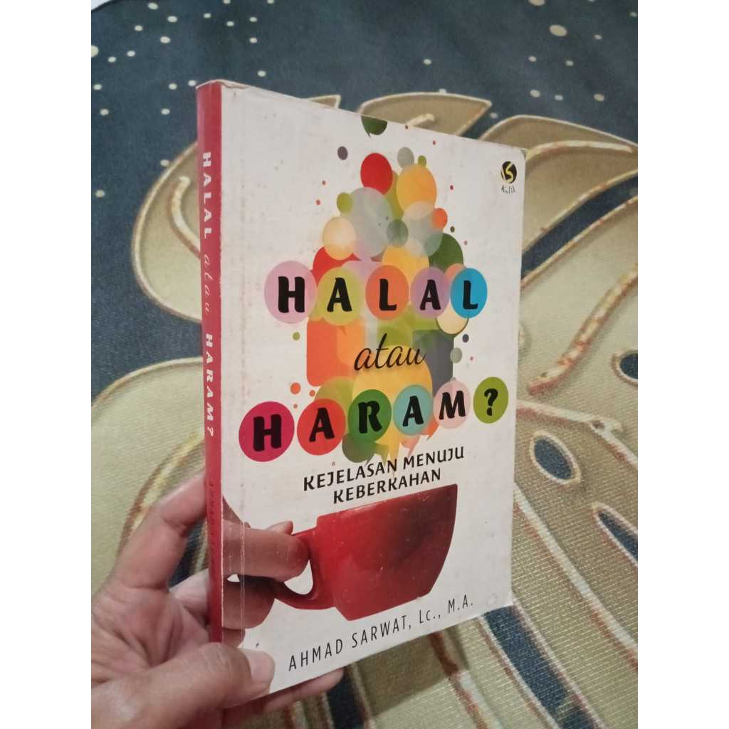 Halal Atau Haram Kejelasan Menuju Kebenaran by Ahmad Sarwat