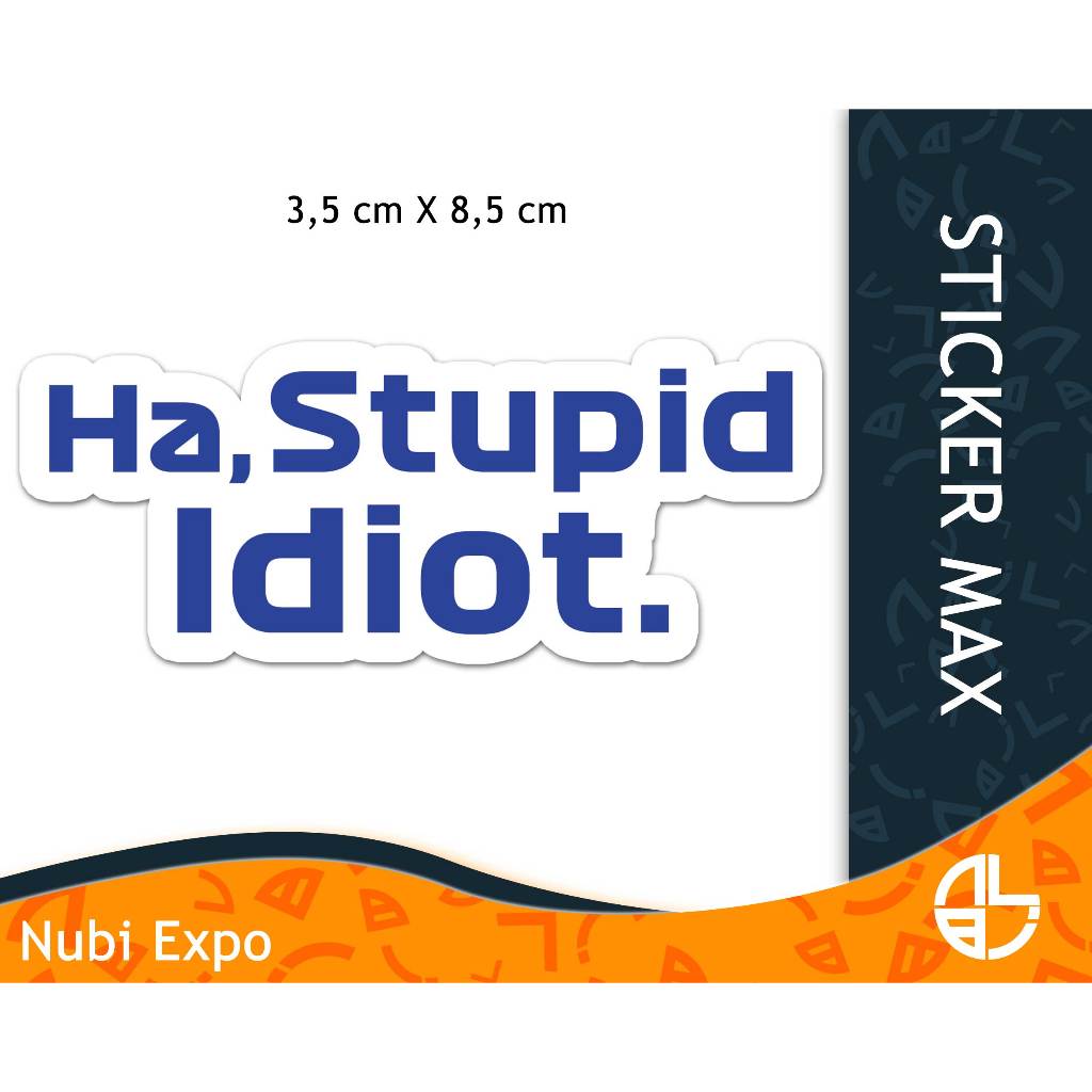 

STICKER MAX | Ha, stupid idiot | die cut sticker