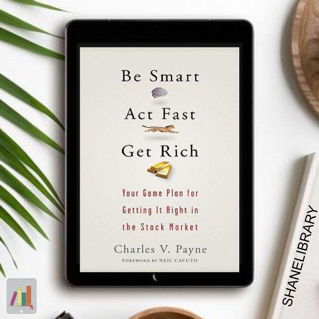 

Be Smart Act Fast Get Rich by Charles V. Payne