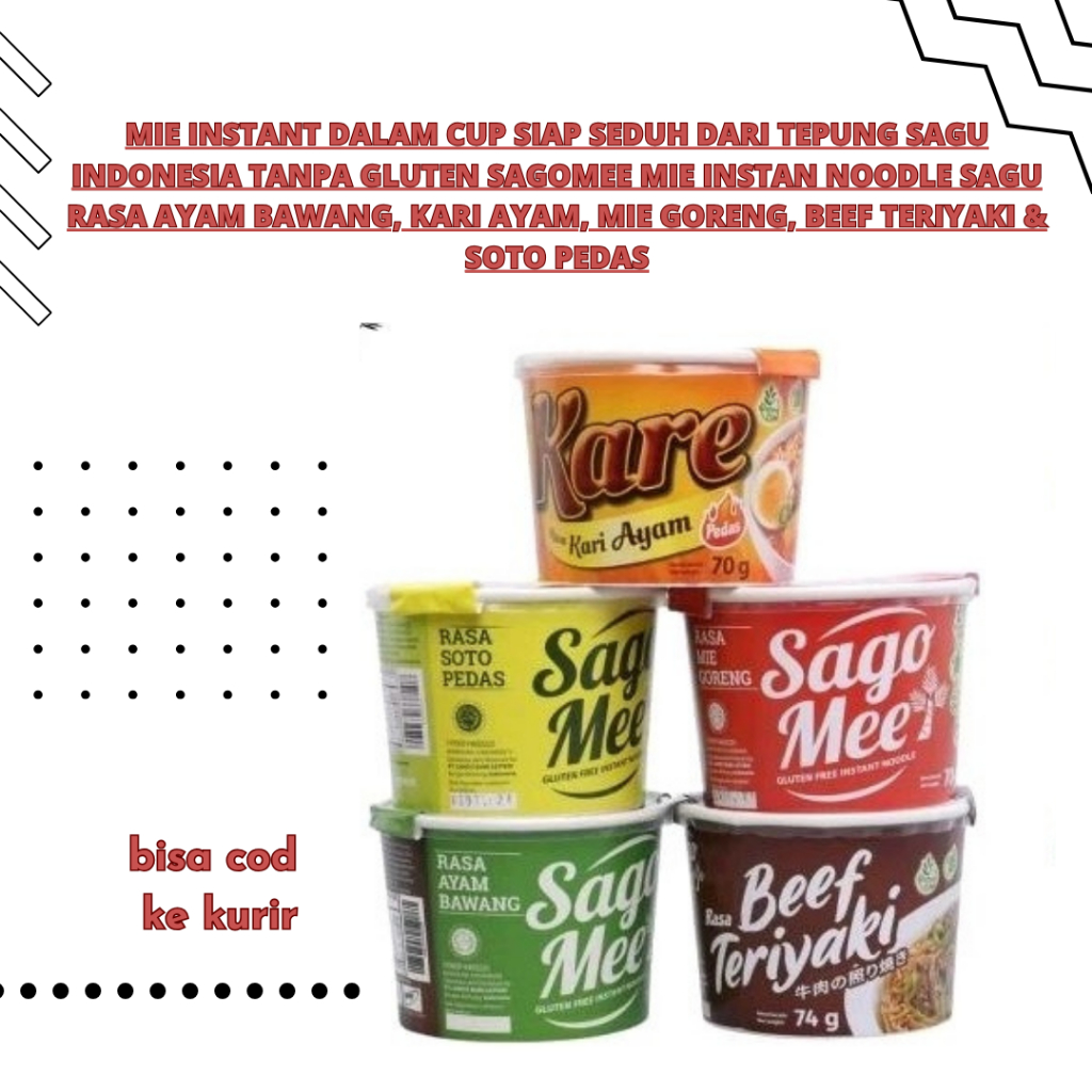 

Mie instant dalam CUP siap seduh dari tepung sagu indonesia tanpa gluten SagoMee Mie Instan Noodle Sagu Rasa AYAM BAWANG, KARI AYAM, MIE GORENG, BEEF TERIYAKI & SOTO PEDAS