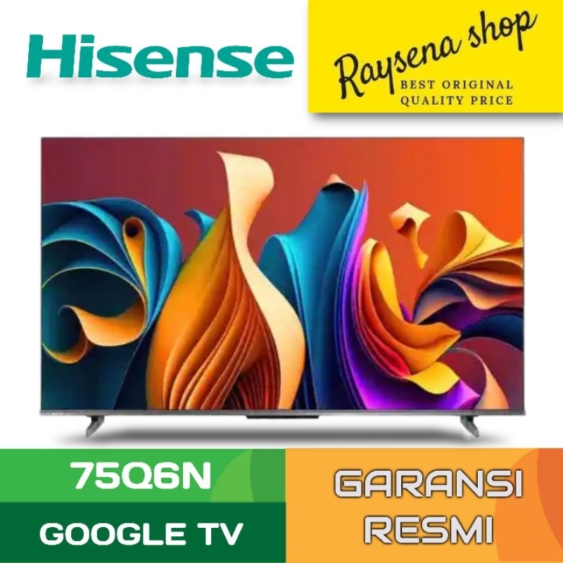 [ORI] TV Qled 75 Inch Hisense 75Q6N 4K UHD Google Smart TV Hisense 75Q6 Bezelles Design Dolby Vision