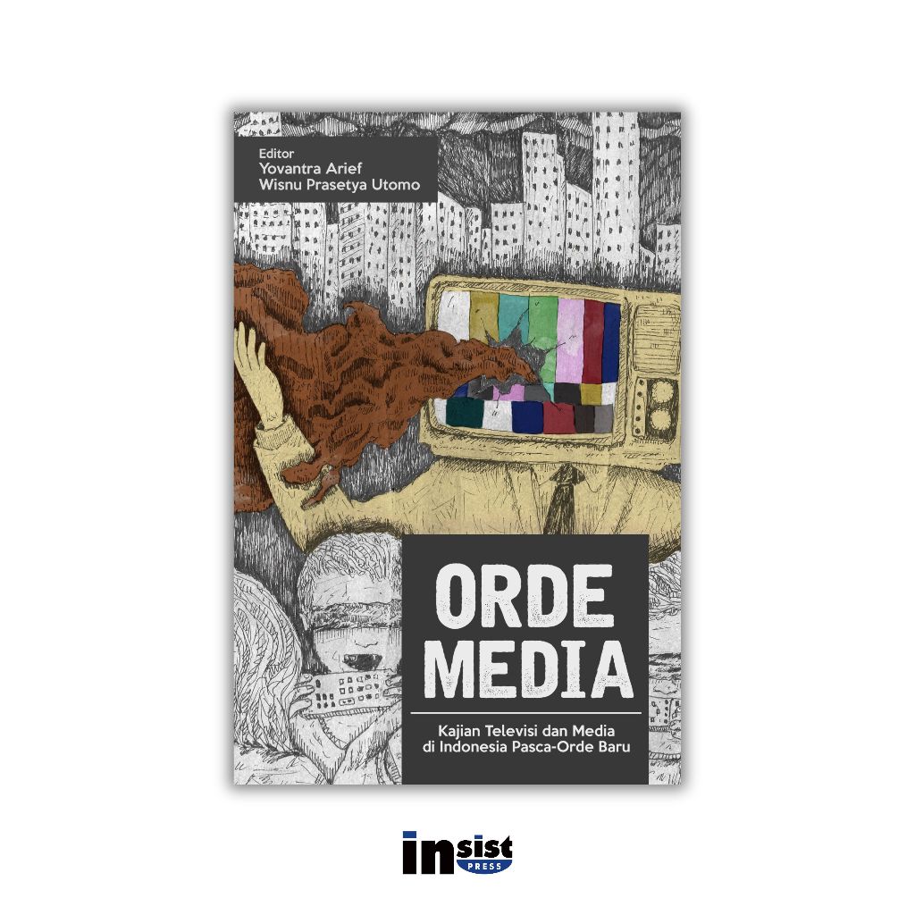 Orde Media: Kajian Televisi dan Media di Indonesia Pasca-Orde Baru - Yovantra Arief & Wisnu Prasetya