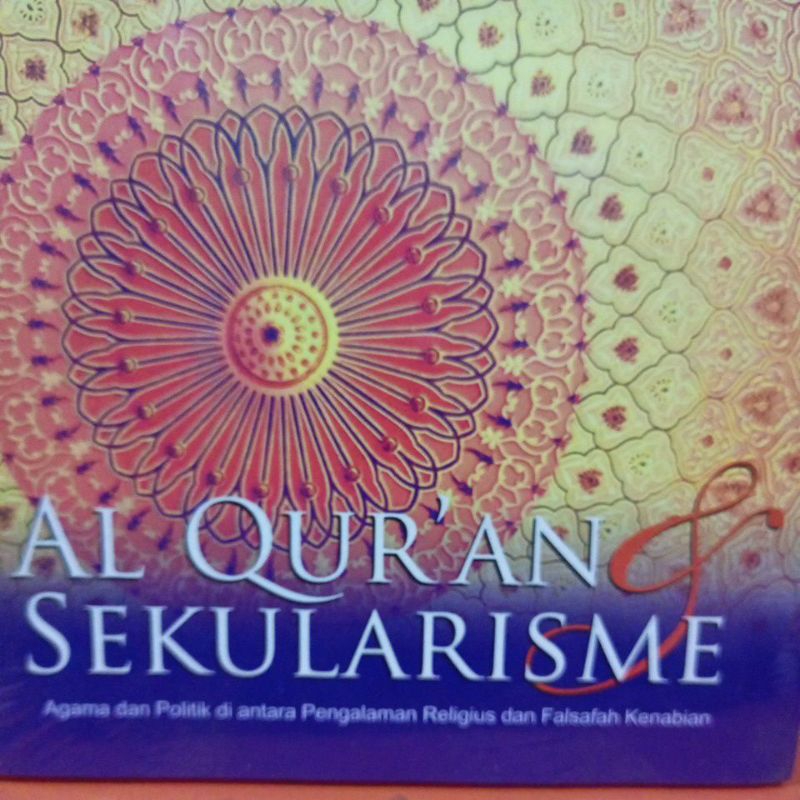 ALQURAN DAN SEKULARISME AGAMA DAN POLITIK DI ANTARA PENGALAMAN RELIGIUS DAN FALSAFAH KENABIAN