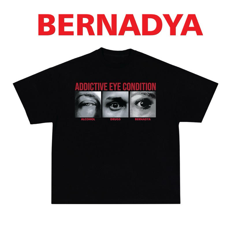 Kaos Baju Bernadya Addictive Eye Condition Premium