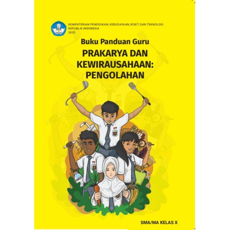 

BUKU PANDUAN GURU PRAKARYA DAN KEWIRAUSAHAAN: PENGOLAHAN SMA/MA KELAS X