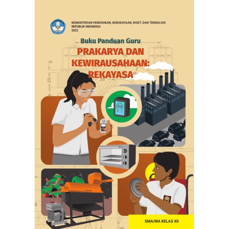 

BUKU PANDUAN GURU PRAKARYA DAN KEWIRAUSAHAAN: Rekayasa SMA/MA KELAS XII