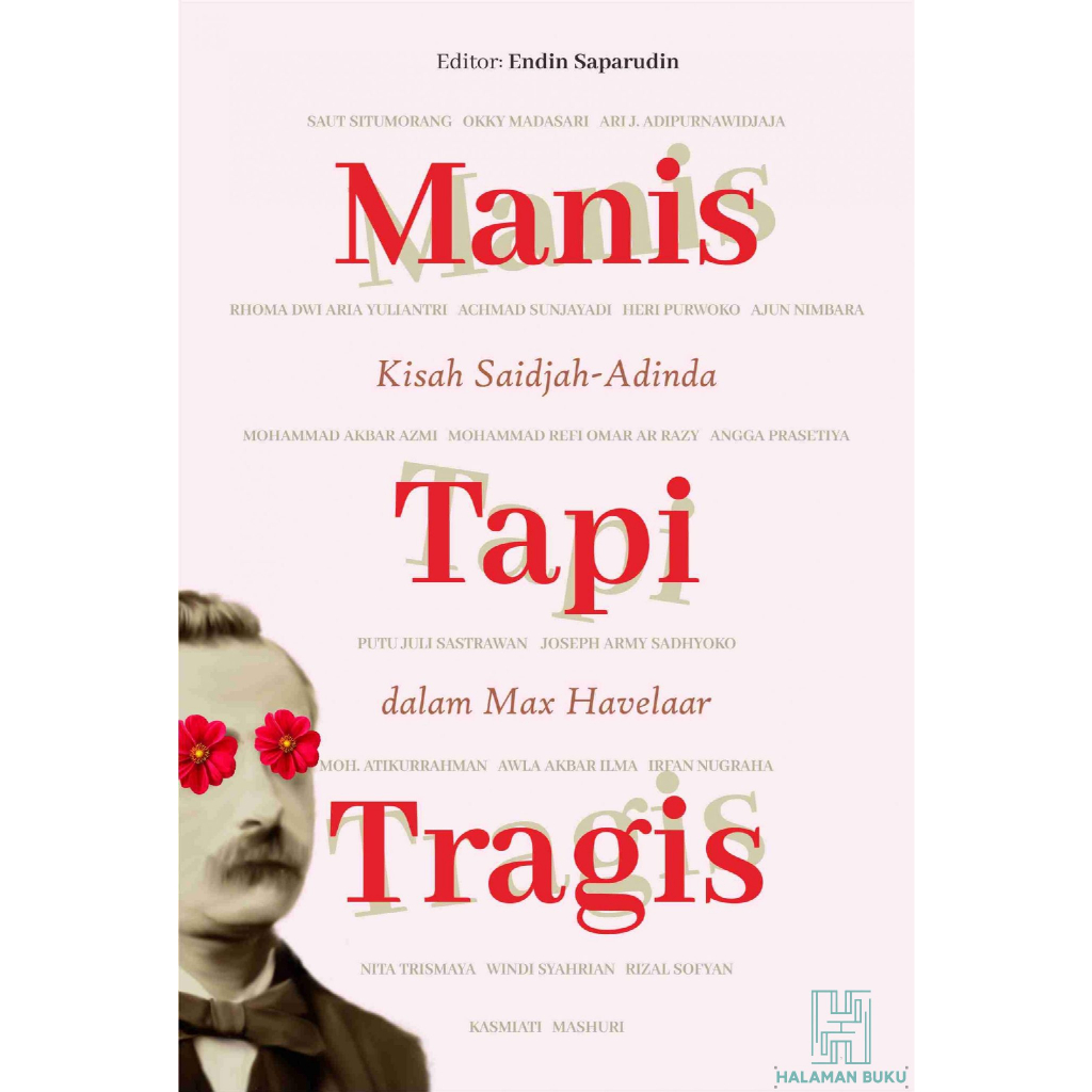 Manis Tapi Tragis: Kisah Saidjah-Adinda dalam Max Havelaar - Saut Situmorang, Okky Madasari, Rhoma D