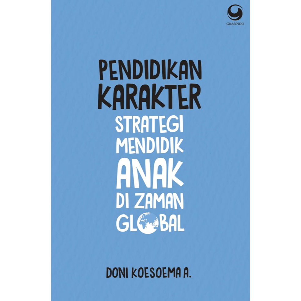 Pendidikan Karakter Strategi Mendidik Anak Di Zaman Global - Doni Koesoema A.