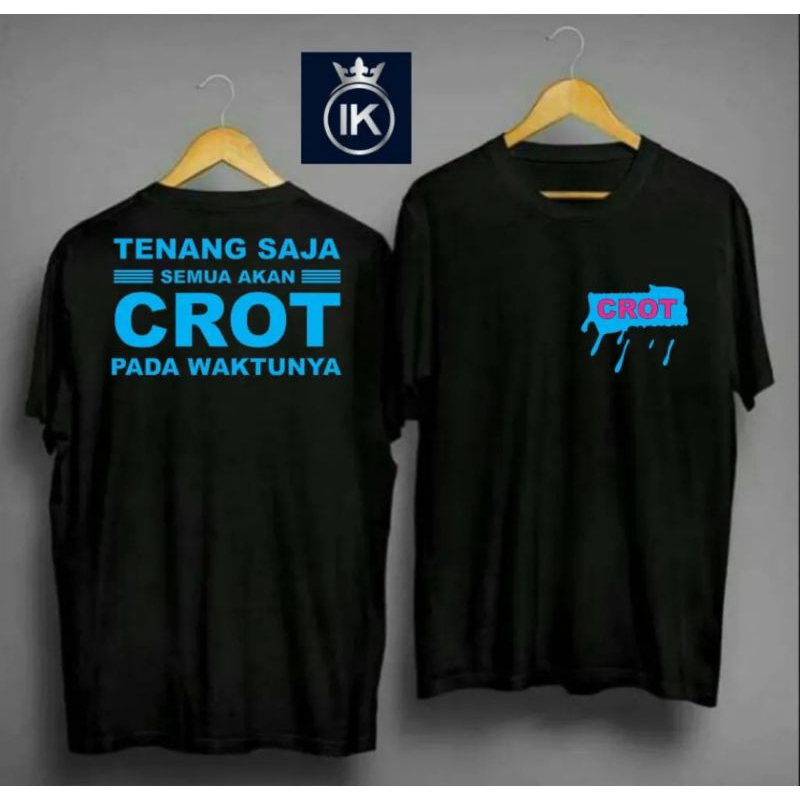 KAOS CROT TENANG SAJA SEMUA AKAN CROT PADA WAKTUNYA