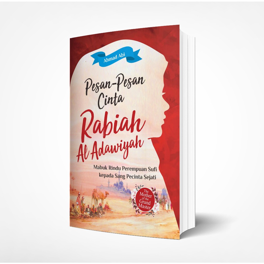 PESAN-PESAN CINTA RABIAH AL-ADAWIYAH: Mabuk Rindu Perempuan Sufi Kepada Sang Pecinta Sejati